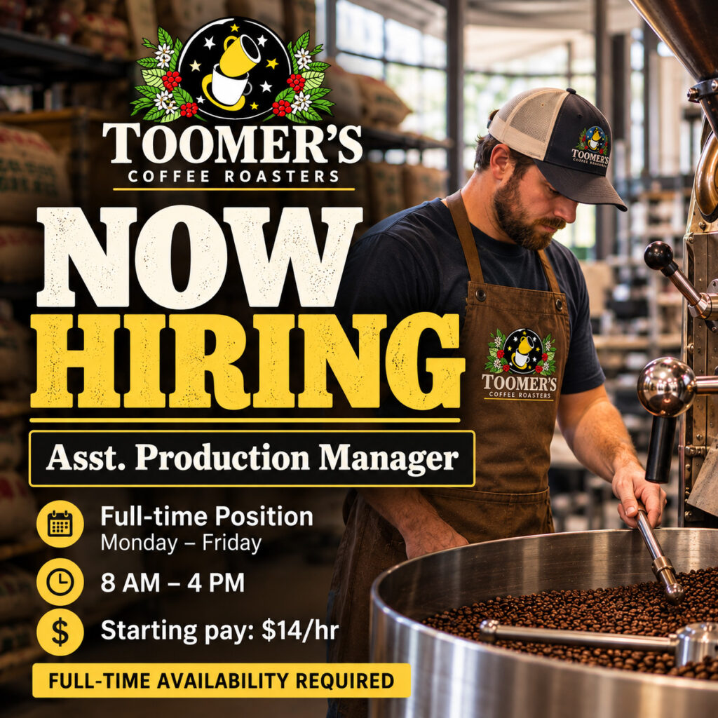 toomers coffee roaster now hiring full time assistance production manager $14 per hour pay monday thru friday